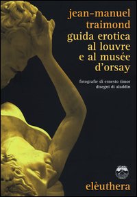 Guida_Erotica_Al_Louvre_E_Al_Musee_D`orsay_-Traimond_Jean-manuel